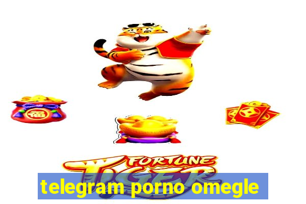 telegram porno omegle